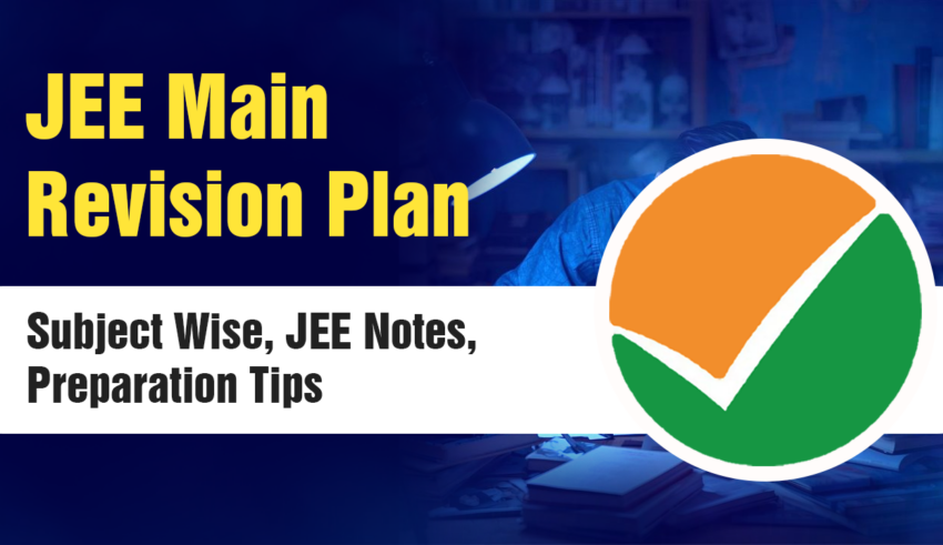 JEE Main Revision Plan Subject Wise, JEE Notes, Preparation Tips