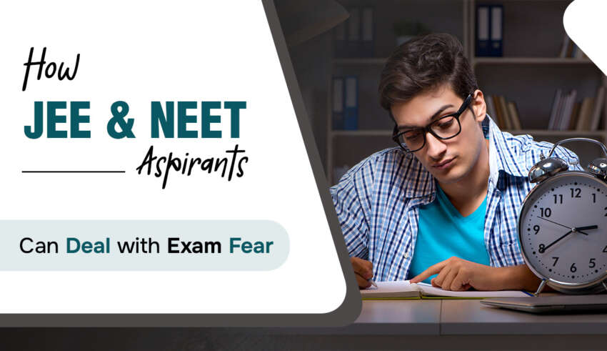 How JEE & NEET Aspirants can Deal with Exam Fear