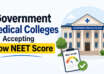 Government Medical Colleges Accepting Low NEET Score