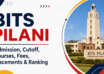 BITS Pilani Admission, Cutoff, Courses, Fees, Placements & Ranking