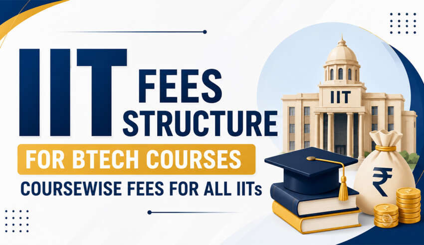 IIT Fees Structure for BTech Courses Coursewise Fees for All IITs