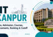 IIT Kanpur Fees, Admission, Courses, Placements, Ranking & Cutoff