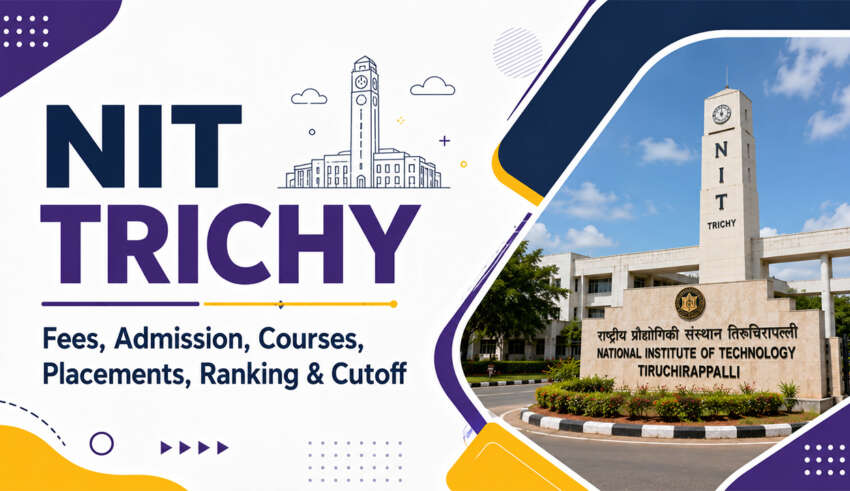 NIT Trichy Fees, Admission, Courses, Placements, Ranking & Cutoff