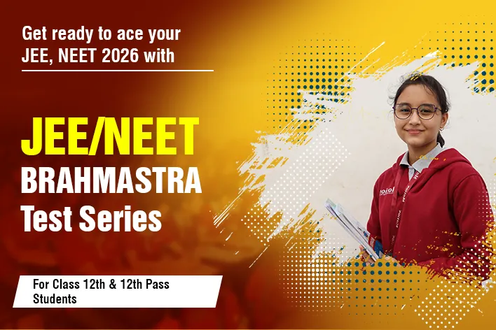 JEE/NEET Brahmastra Test Series For Class 11th, 12th & 12th Pass